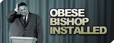 Obese Bishop Installed