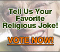 Vote Now: What is your favorite religious joke?